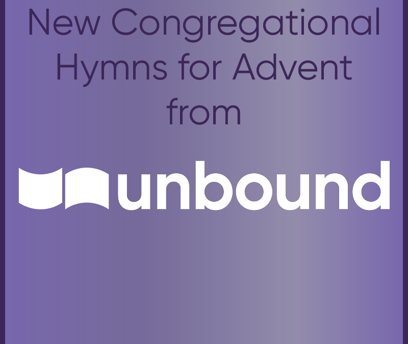 New Advent Hymns from Unbound